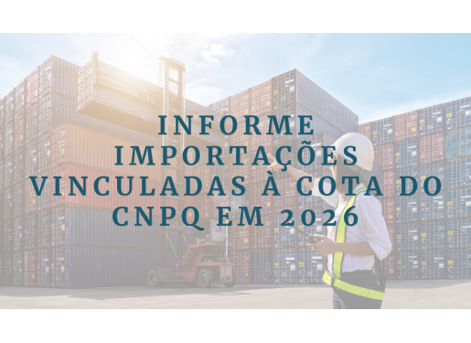 Informe: Importações vinculadas à cota do CNPq em 2026